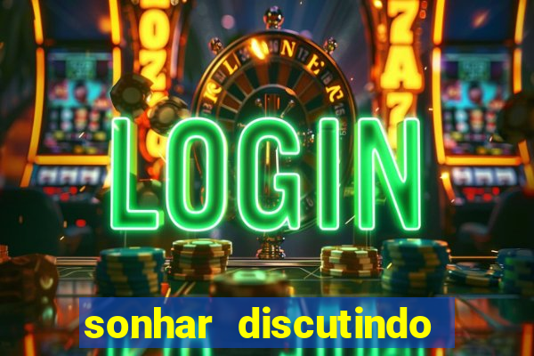 sonhar discutindo com marido jogo do bicho