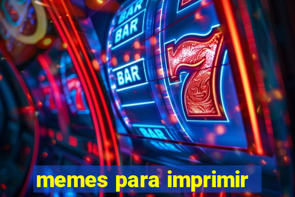 memes para imprimir
