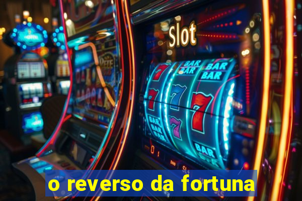 o reverso da fortuna