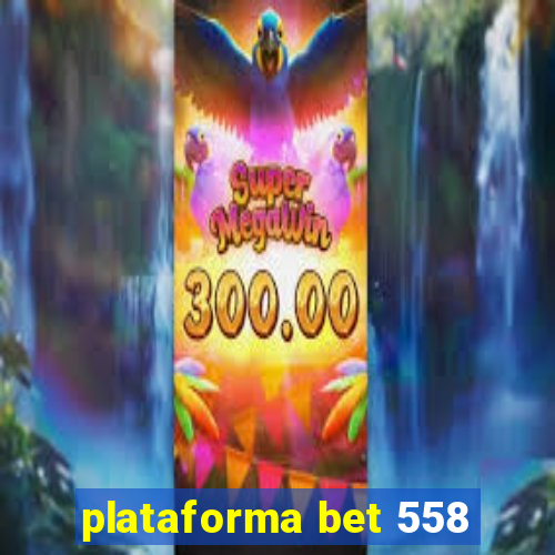plataforma bet 558