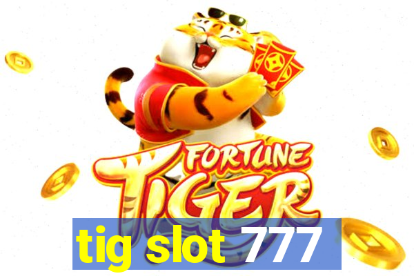 tig slot 777