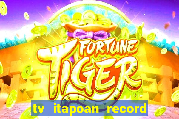 tv itapoan record bahia ao vivo
