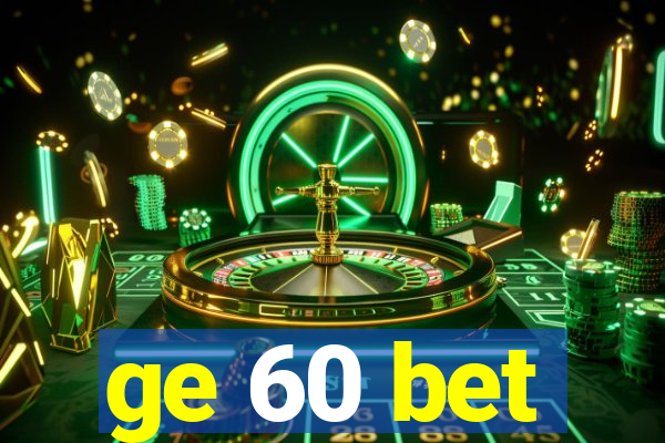 ge 60 bet