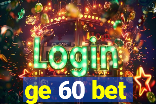 ge 60 bet