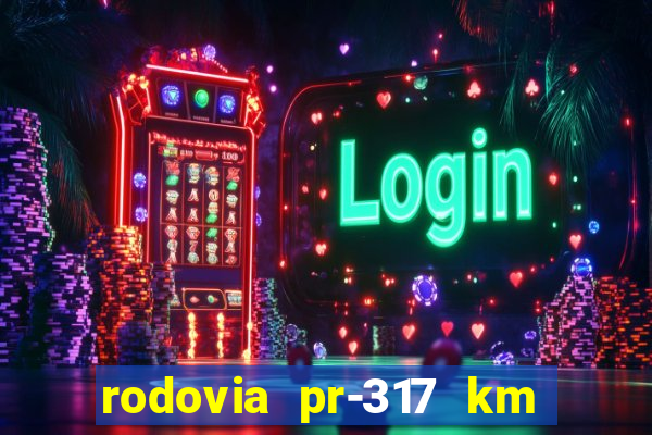 rodovia pr-317 km 155 0m sentido cresc