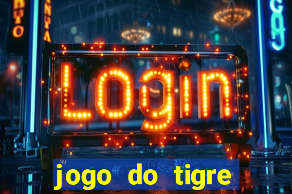 jogo do tigre plataforma chinesa