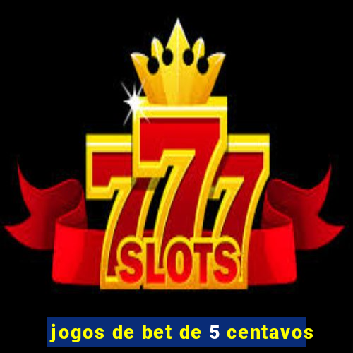 jogos de bet de 5 centavos