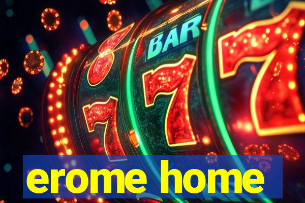 erome home