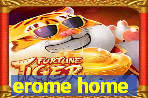 erome home
