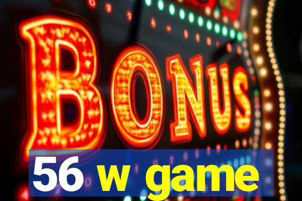 56 w game