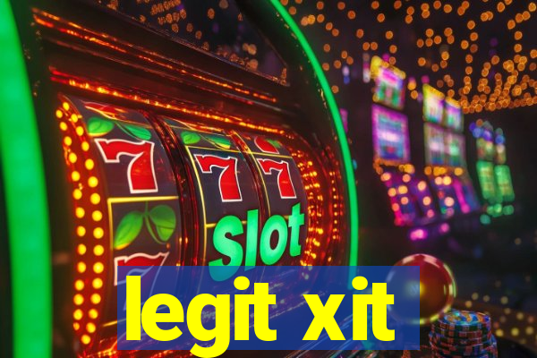 legit xit
