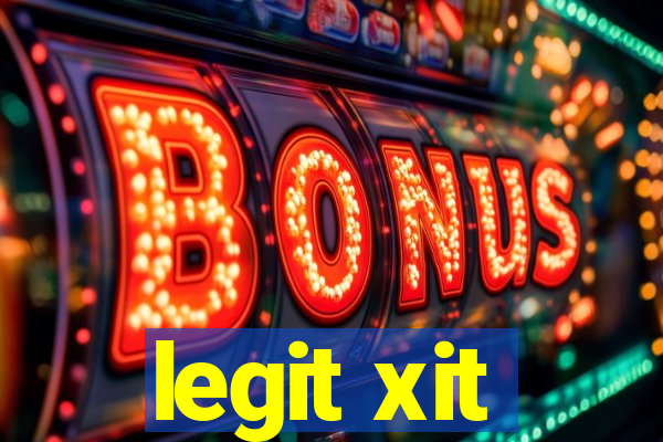 legit xit