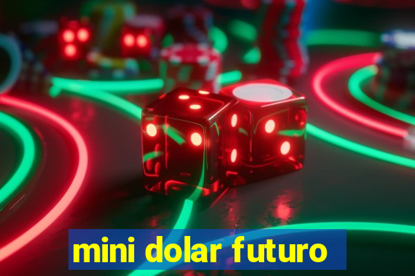 mini dolar futuro