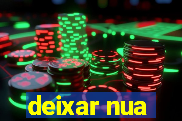 deixar nua