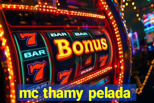 mc thamy pelada