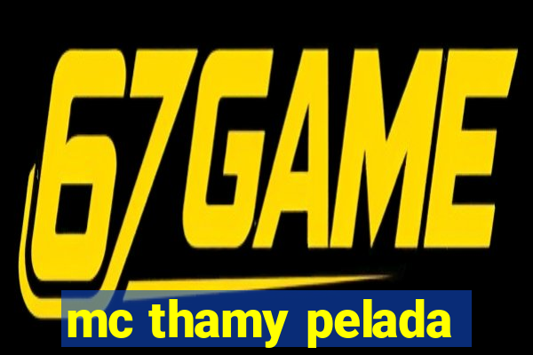 mc thamy pelada