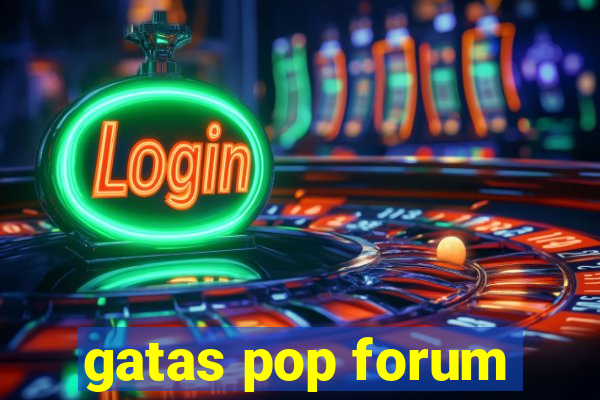 gatas pop forum