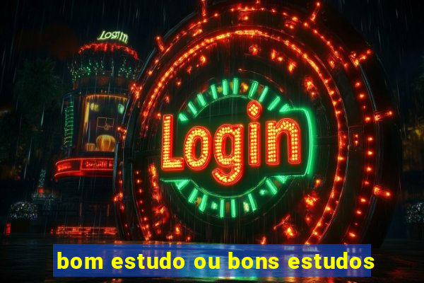 bom estudo ou bons estudos