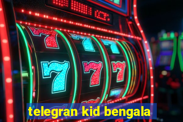 telegran kid bengala
