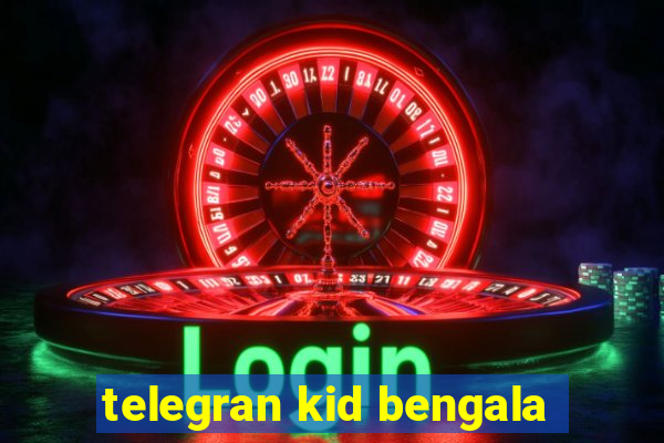 telegran kid bengala
