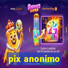 pix anonimo
