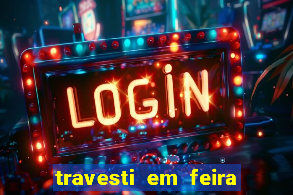 travesti em feira de santana