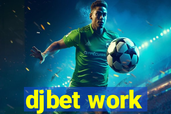 djbet work