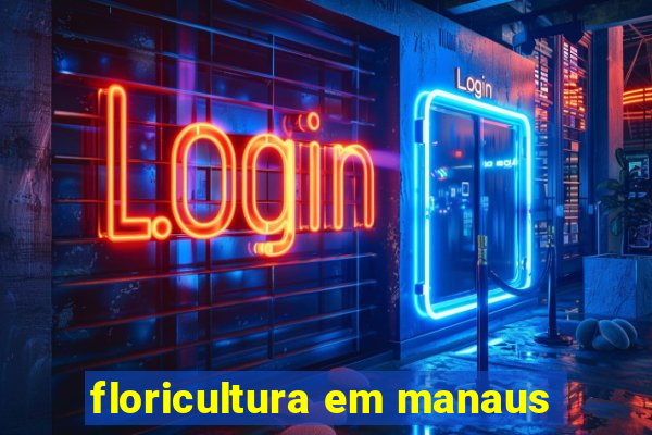 floricultura em manaus