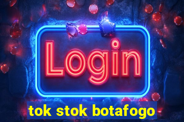 tok stok botafogo