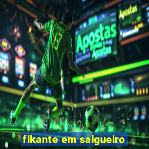 fikante em salgueiro