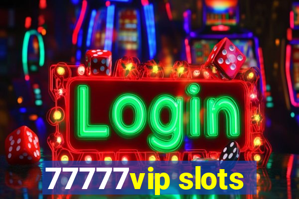 77777vip slots