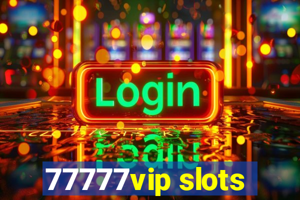 77777vip slots