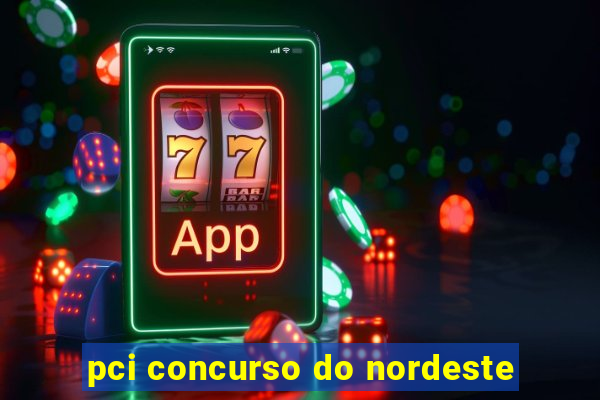 pci concurso do nordeste