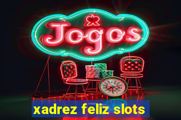 xadrez feliz slots
