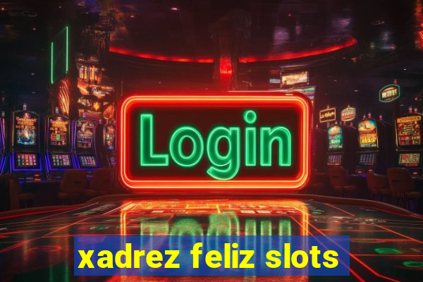 xadrez feliz slots
