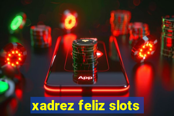 xadrez feliz slots
