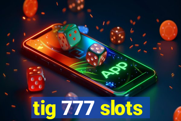 tig 777 slots