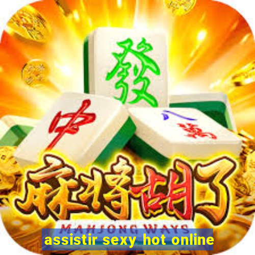assistir sexy hot online