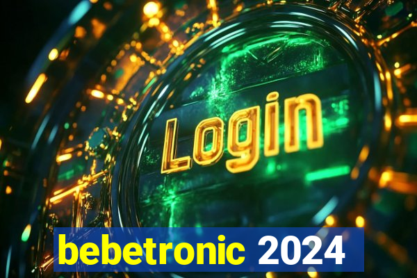 bebetronic 2024