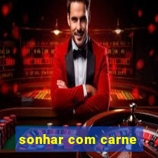 sonhar com carne