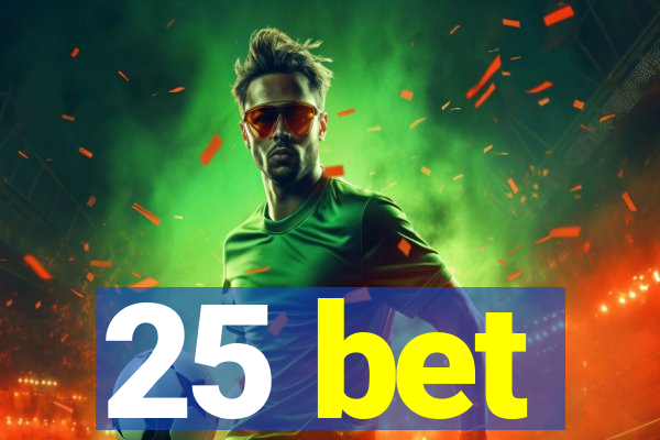 25 bet