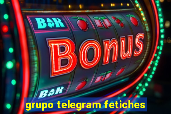 grupo telegram fetiches