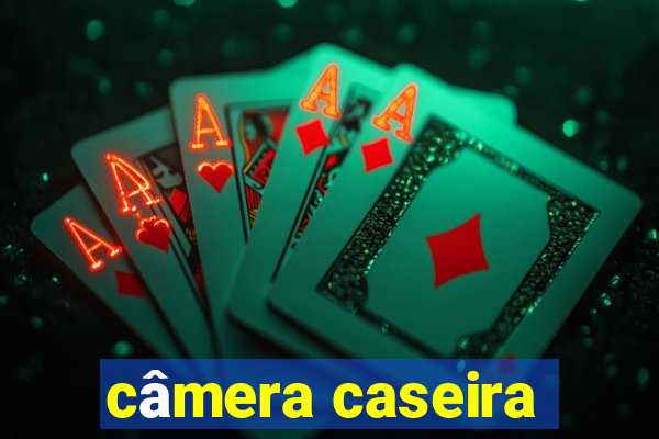 câmera caseira