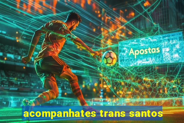 acompanhates trans santos