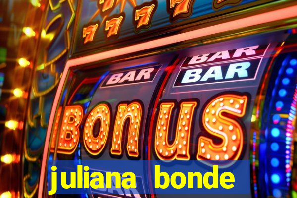 juliana bonde mostra tudo