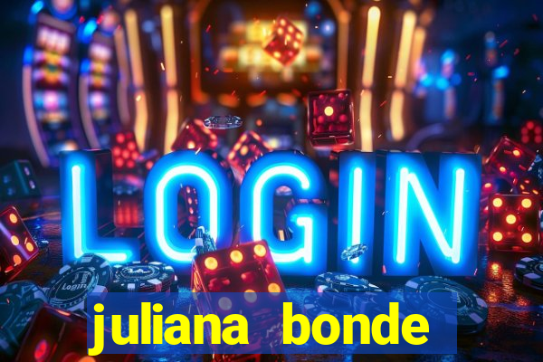 juliana bonde mostra tudo