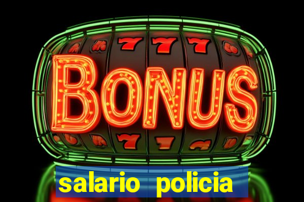 salario policia civil ba