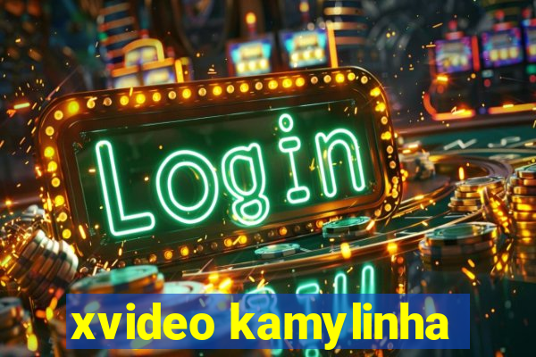 xvideo kamylinha
