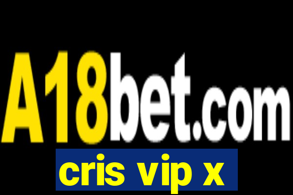 cris vip x