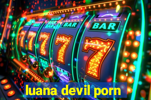 luana devil porn